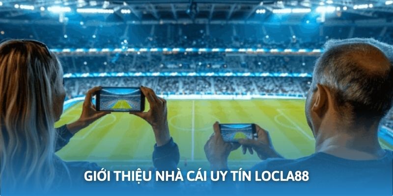 Giới thiệu đôi nét về nền tảng LOCLA88