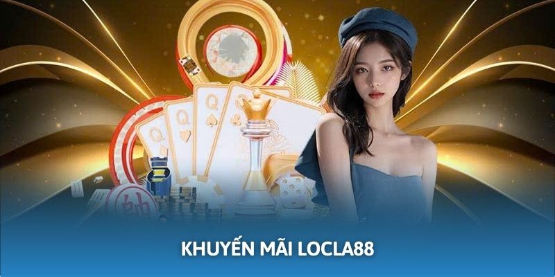 LOCLA88 tung ra khuyến mãi lớn cho hội viên mới